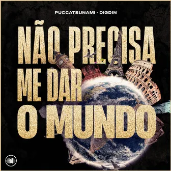 Não Precisa Me Dar o Mundo by Puccatsunami