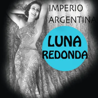 Luna Redonda by Imperio Argentina