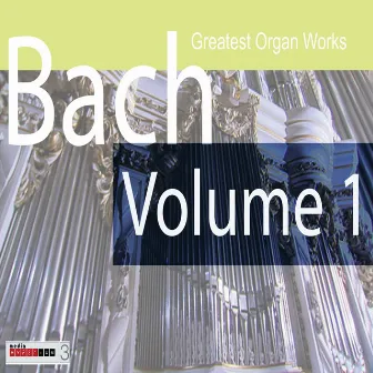 Bach Greatest Organ Works Volume 1 by Hans-André Stamm