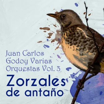 Zorzales de Antaño / Juan Carlos Godoy Varias Orquestas, Vol. 3 by Juan Carlos Godoy