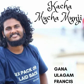 Kacha Mucha Munji by Gana Ulagam Dharani