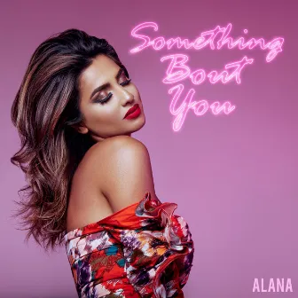 Something Bout You by Alana