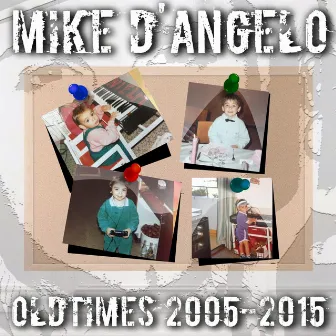 Old Times 2005-2015 by Mike D'Angelo