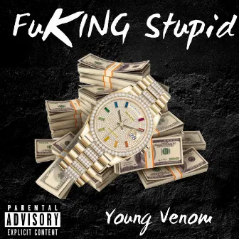 Fuking Stupid by YoungVenom