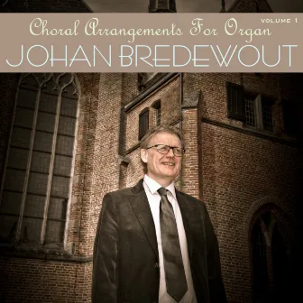 Choral Arrangements for Organ, Vol. 1 by Johan Bredewout