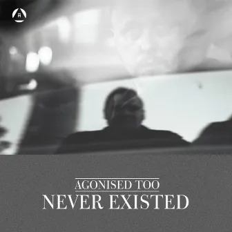 Never Existed (VV) by Agonised Too