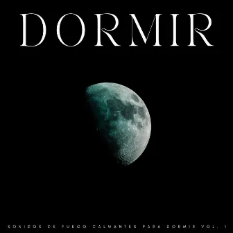 Dormir: Sonidos De Fuego Calmantes Para Dormir Vol. 1 by Sonidos de Sueño Profundo