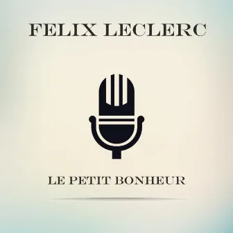 Le Petit Bonheur by Felix Leclerc