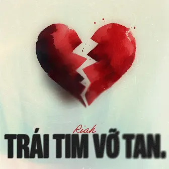 Trái Tim Vỡ Tan by Riah