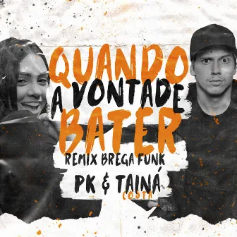 Quando a vontade bater (Remix Brega Funk) by Tainá Costa