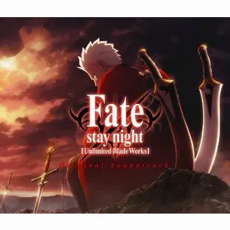 Fate/stay night [Unlimited Blade Works] Original Soundtrack by Hideyuki Fukasawa