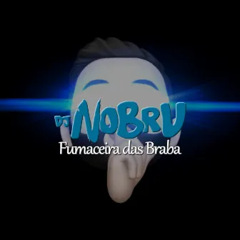 Fumaceira das Braba by DJ Nobru