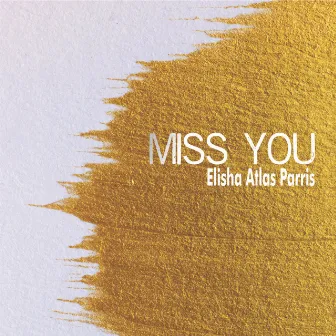 Miss You by Elisha Atlas Parris