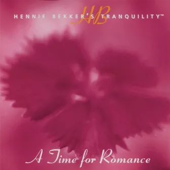 Hennie Bekker's Tranquility - A Time for Romance by Hennie Bekker