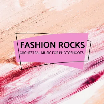 Fashion Rocks - Orchestral Music For Photoshoots by Shankra