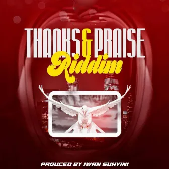 Thanks And Praise Riddim by Iwan Suhyini