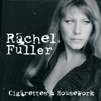 Cigarettes And Housework by Rachel Fuller