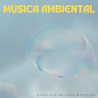 Música Ambiental: Ejercicio De Yoga Matutino by Musica yoga