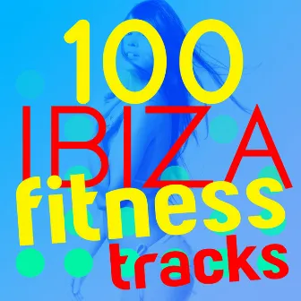 100 Ibiza Fitness Trax by Power Trax Playlist