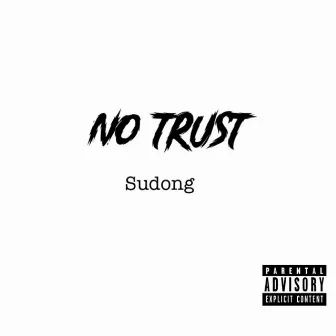 No Trust by Sudong