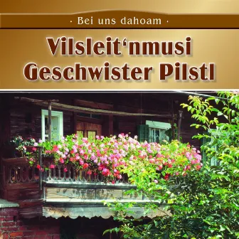 Bei uns dahoam by Geschwister Pilstl