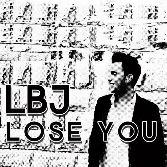 Lose You by LBJ