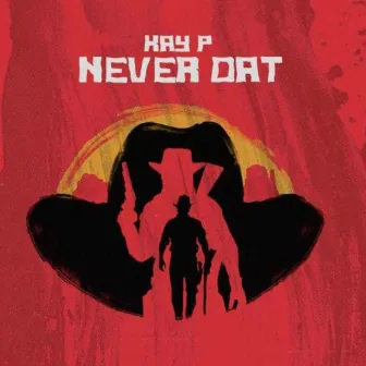 Never Dat! by Kay P