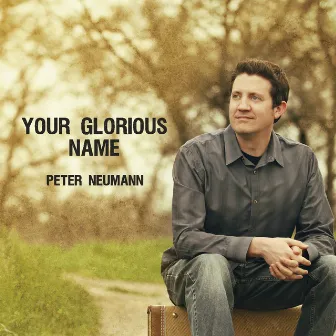 Your Glorious Name by Peter Neumann