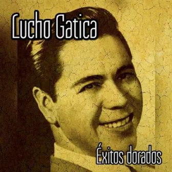 Lucho Gatica - Éxitos Dorados by Lucho Gatica