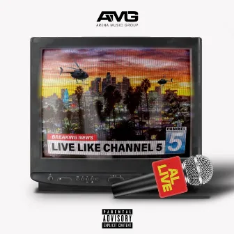 Live Like Channel Five by Al Live