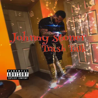 Trash Talk by Johnny Stoner