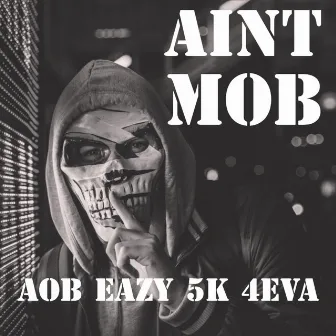 Ain't Mob by AOB Eazy