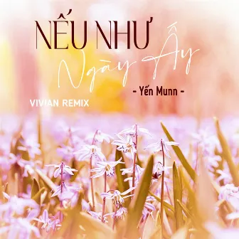 Nếu Như Ngày Ấy (VIVIAN Remix) by 