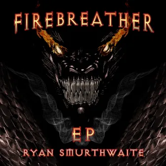 Firebreather EP by Ryan Smurthwaite