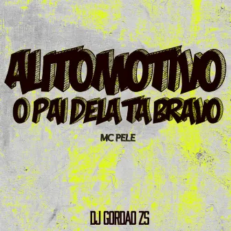 Automotivo o Pai Dela Tá Bravo by Mc Pelé