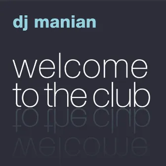 Welcome To The Club (The Album) by Manian