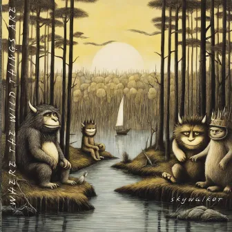 Where The Wild Things Are by Skywalker