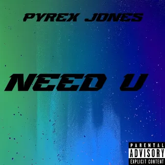 Need U by Pyrex Jones