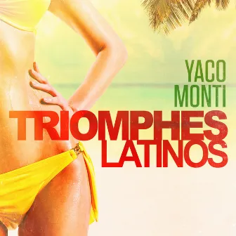 Triomphes latinos: Yaco Monti (Ses plus grands succès) by Yaco Monti