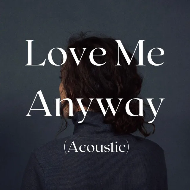 Love Me Anyway - Acoustic