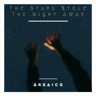 The Stars Stole the Night Away by Arkaico