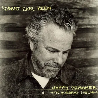 Happy Prisoner: The Bluegrass Sessions (Deluxe Edition) by Robert Earl Keen