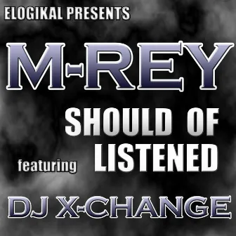 Should of Listened by M-Rey