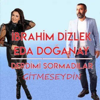 Derdimi Sormadılar (Gitmeseydin) by İbrahim Dizlek