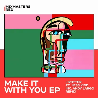 Make It With You by J Potter