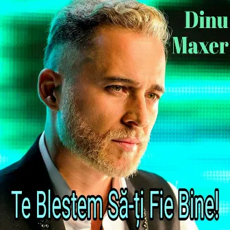 Te Blestem Sa-Ti Fie Bine by Dinu Maxer