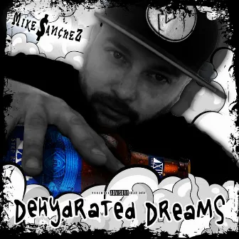 Dehydrated Dreams by Mike $anchez