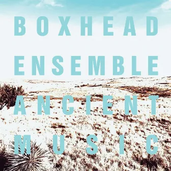 Ancient Music by Boxhead Ensemble