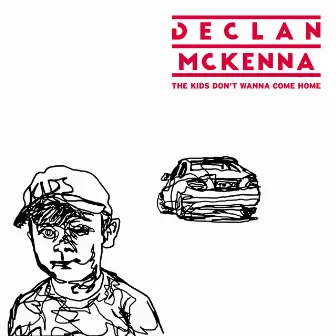 The Kids Don't Wanna Come Home by Declan McKenna