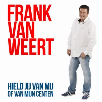 Hield Jij Van Mij Of Van M`n Centen by Frank van Weert